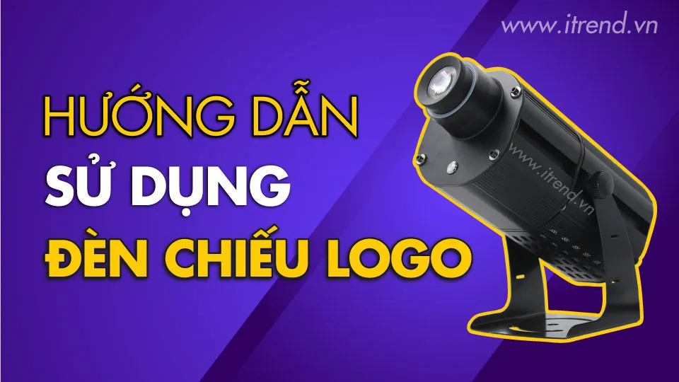 Hướng dẫn sử dụng đèn chiếu logo