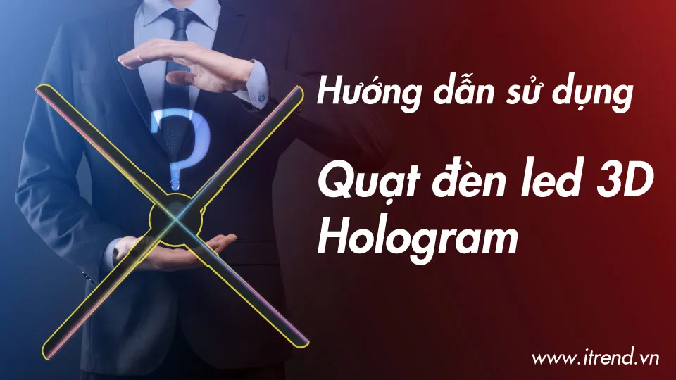 Hướng dẫn sủ dụng quạt đèn led 3D Hologram